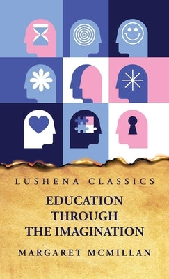 Education Through the Imagination by Margaret McMillan