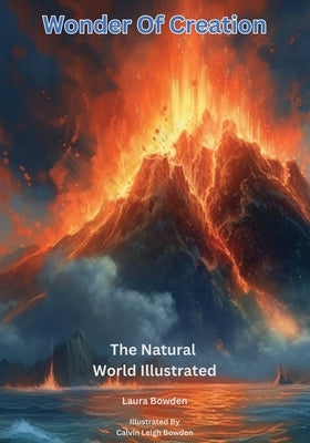 Wonder Of Creation: The Natural World Illustrated by Bowden, Laura