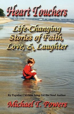 Heart Touchers: Life-Changing Stories of Faith, Love, and Laughter by Powers, Michael T.