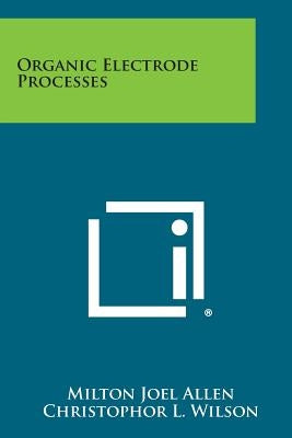 Organic Electrode Processes by Allen, Milton Joel