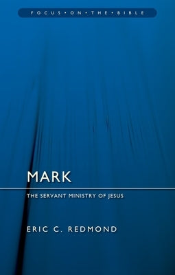 Mark: The Servant Ministry of Jesus by Redmond, Eric C.