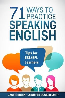 71 Ways to Practice Speaking English: Tips for ESL/EFL Learners by Booker Smith, Jennifer