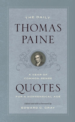 The Daily Thomas Paine: A Year of Common-Sense Quotes for a Nonsensical Age by Paine, Thomas