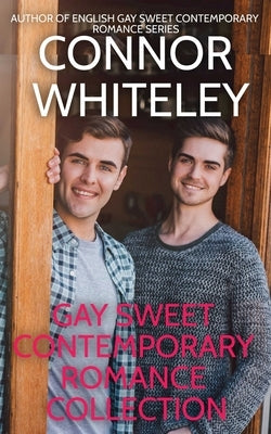 Gay Sweet Contemporary Romance Collection by Whiteley, Connor