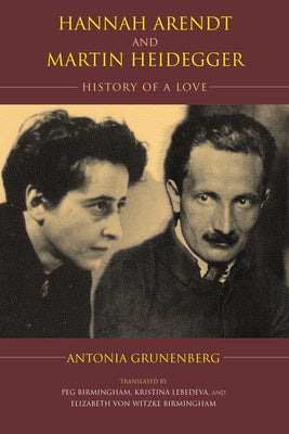 Hannah Arendt and Martin Heidegger: History of a Love by Grunenberg, Antonia