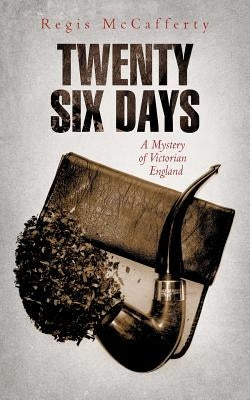 Twenty Six Days: A Mystery of Victorian England by McCafferty, Regis