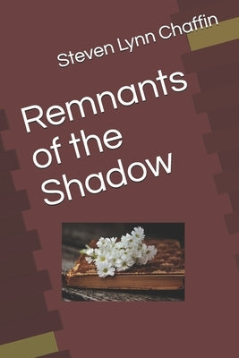 Remnants of the Shadow by Chaffin, Steven Lynn
