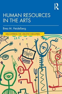 Human Resources in the Arts by Heidelberg, Brea M.