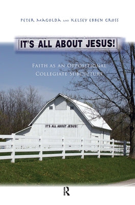 It's All About Jesus!: Faith as an Oppositional Collegiate Subculture by Magolda, Peter M.