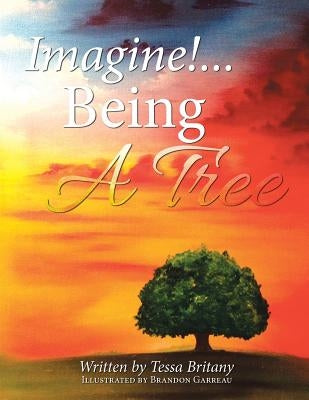 Imagine!...Being a Tree by Britany, Tessa