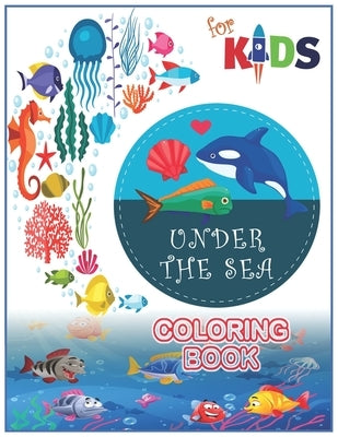 Under The Sea Coloring Book For Kids: Life Under The Sea Coloring Book for Toddlers (49 Cute Seahorses, Stingray, Crabs, Jellyfish & Other Natural Sea by Books, M. R. Khan