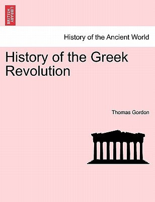 History of the Greek Revolution. Vol. I by Gordon, Thomas