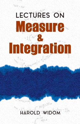 Lectures on Measure and Integration by Widom, Harold