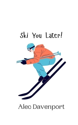 Ski You Later! by Davenport, Alec