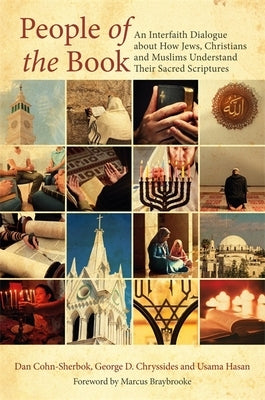 People of the Book: An Interfaith Dialogue about How Jews, Christians and Muslims Understand Their Sacred Scriptures by Cohn-Sherbok, Dan