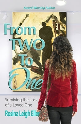 From Two to One: Surviving the Loss of a Loved One by Eller, Rosina Leigh
