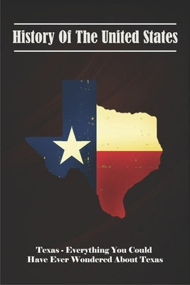 History Of The United States_ Texas - Everything You Could Have Ever Wondered About Texas: Trivia Facts Book by Aanderud, Jimmy