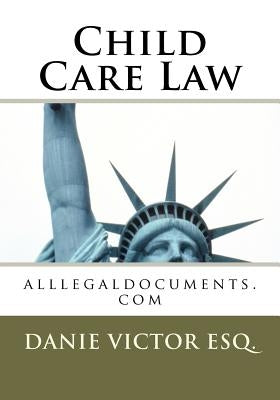 Child Care Law: alllegaldocuments.com by Esq, Danie Victor