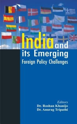India and Its Emerging Foreign Policy Challenges by Khanijo, Roshan
