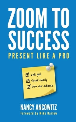 Zoom to Success: Present like a Pro by Ancowitz, Nancy
