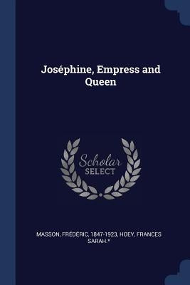 Joséphine, Empress and Queen by 1847-1923, Masson Frédéric