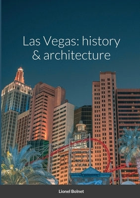Las Vegas: history & architecture by Bolnet, Lionel