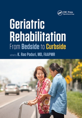 Geriatric Rehabilitation: From Bedside to Curbside by Poduri, K. Rao