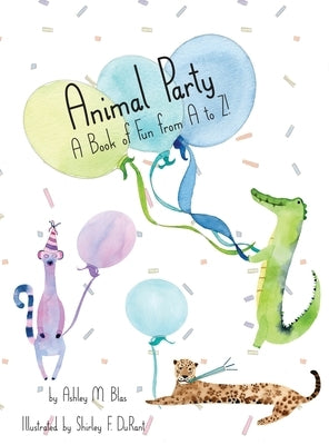 Animal Party: A Book of Fun from A to Z! by Blas, Ashley M.