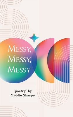 Messy, Messy, Messy "poems" just for me by Sharpe, Maddie