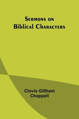 Sermons on Biblical Characters by Chappell, Clovis Gillham