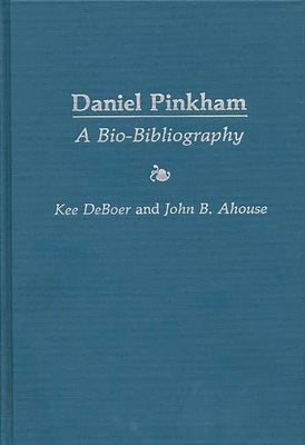Daniel Pinkham: A Bio-Bibliography by Deboer, Kee