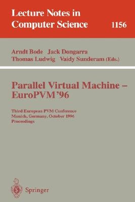 Parallel Virtual Machine - Europvm'96: Third European Pvm Conference, Munich, Germany, October, 7 - 9, 1996. Proceedings by Bode, Arndt