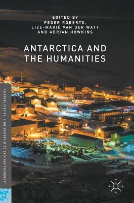 Antarctica and the Humanities by Peder, Roberts