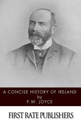 A Concise History of Ireland by Joyce, P. W.