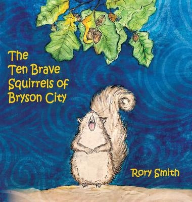 The Ten Brave Squirrels of Bryson City by Smith, Rory