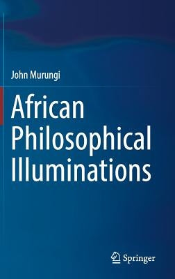 African Philosophical Illuminations by Murungi, John