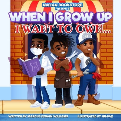 Nubian Bookstore Presents When I Grow Up I Want To Own ... by , Hh-Pax