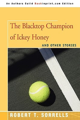 The Blacktop Champion of Ickey Honey: And Other Stories by Sorrells, Robert T.