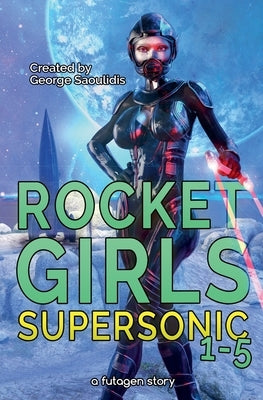 Rocket Girls Box Set: Supersonic Books 1-5 by Saoulidis, George