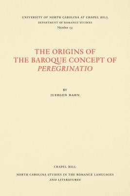 The Origins of the Baroque Concept of Peregrinatio by Hahn, Juergen S.