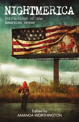 Nightmerica: Corruptions of the American Dream by Worthington, Amanda