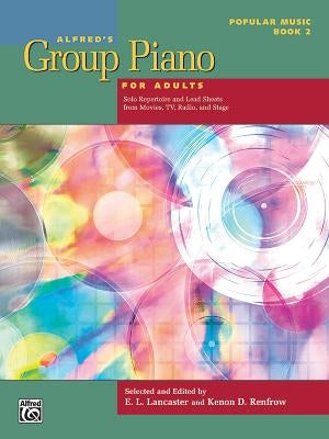Alfred's Group Piano for Adults -- Popular Music, Bk 2: Solo Repertoire and Lead Sheets from Movies, Tv, Radio, and Stage by Lancaster, E. L.