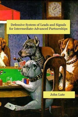 Defensive System of Leads and Signals For Intermediate-Advanced Partnerships by Lute, John