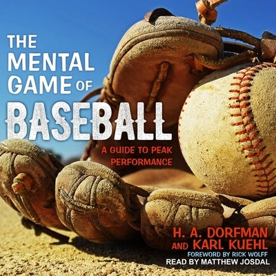 The Mental Game of Baseball Lib/E: A Guide to Peak Performance by Wolff, Rick