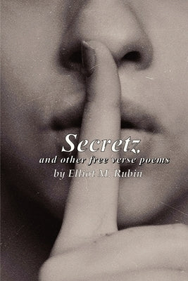 Secretz and Other Free Verse Poems by Rubin, Elliot M.