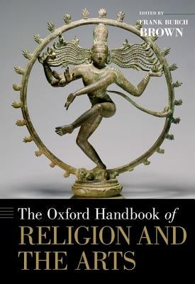 The Oxford Handbook of Religion and the Arts by Brown, Frank Burch