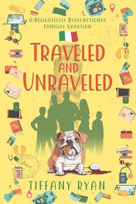 Traveled and Unraveled: A Delightfully Dysfunctional Familial Vacation by Ryan, Tiffany