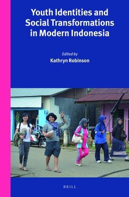 Youth Identities and Social Transformations in Modern Indonesia by Robinson, Kathryn