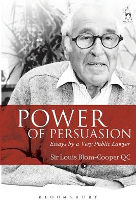 Power of Persuasion: Essays by a Very Public Lawyer by Blom-Cooper, Louis