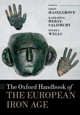 The Oxford Handbook of the European Iron Age by Haselgrove, Colin